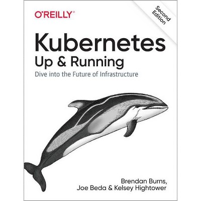 Kubernetes: Up and Running - 2nd Edition by  Brendan Burns & Joe Beda & Kelsey Hightower (Paperback)