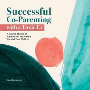 Successful Co-Parenting with a Toxic Ex - by  Susan Buniva (Paperback) - 1 of 1