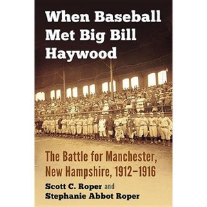 When Baseball Met Big Bill Haywood - by  Scott C Roper & Stephanie Abbot Roper (Paperback) - 1 of 1