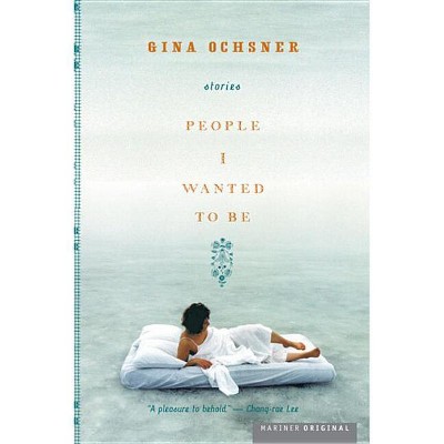 People I Wanted to Be - by  Gina Ochsner (Paperback)