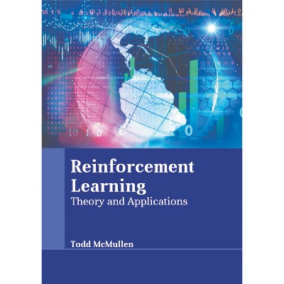 Reinforcement Learning: Theory and Applications - by  Todd McMullen (Hardcover)