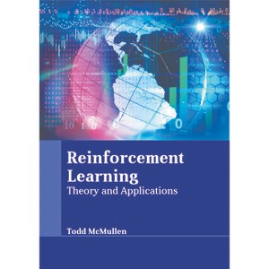 Reinforcement Learning: Theory and Applications - by  Todd McMullen (Hardcover) - 1 of 1