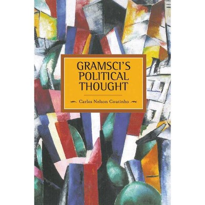 Gramsci's Political Thought - (Historical Materialism) by  Carlos Nelson Coutinho (Paperback)