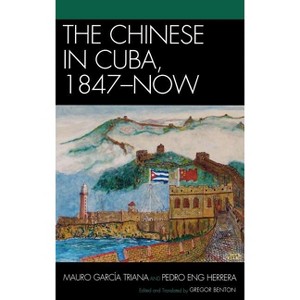 Chinese in Cuba, 1847-Now - (Asiaworld) by  Mauro García Triana & Pedro Eng Herrera (Hardcover) - 1 of 1