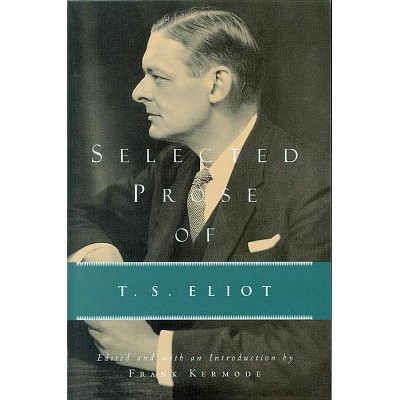 Selected Prose of T.S. Eliot - by  T S Eliot (Paperback)