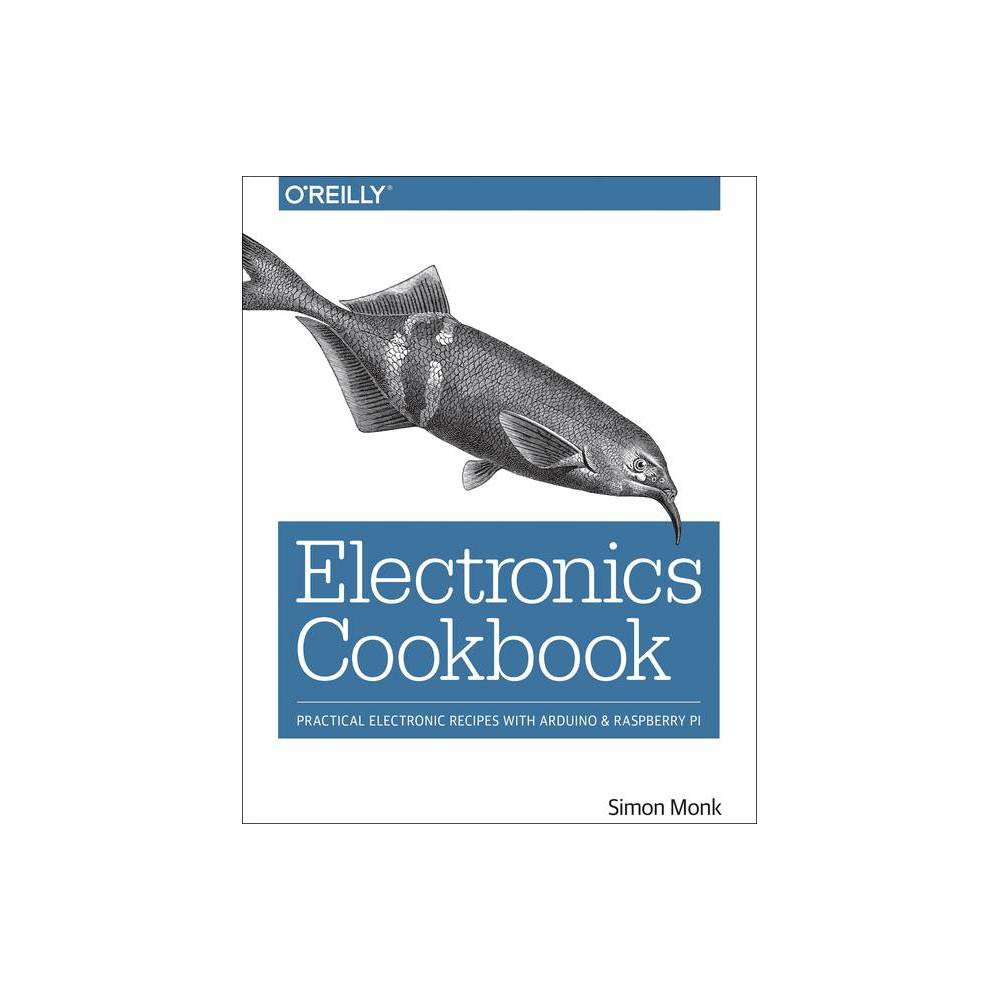Electronics Cookbook - by Simon Monk (Paperback)