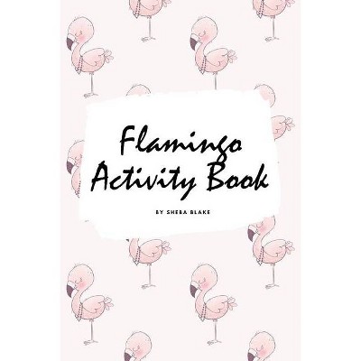 Flamingo Coloring and Activity Book for Children (6x9 Coloring Book / Activity Book) - by  Sheba Blake (Paperback)