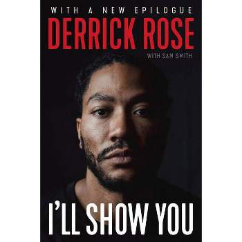 I'll Show You - by Derrick Rose & Sam Smith (Paperback)