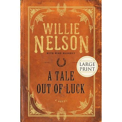 A Tale Out of Luck - Large Print by  Willie Nelson & Mike Blakely (Paperback)