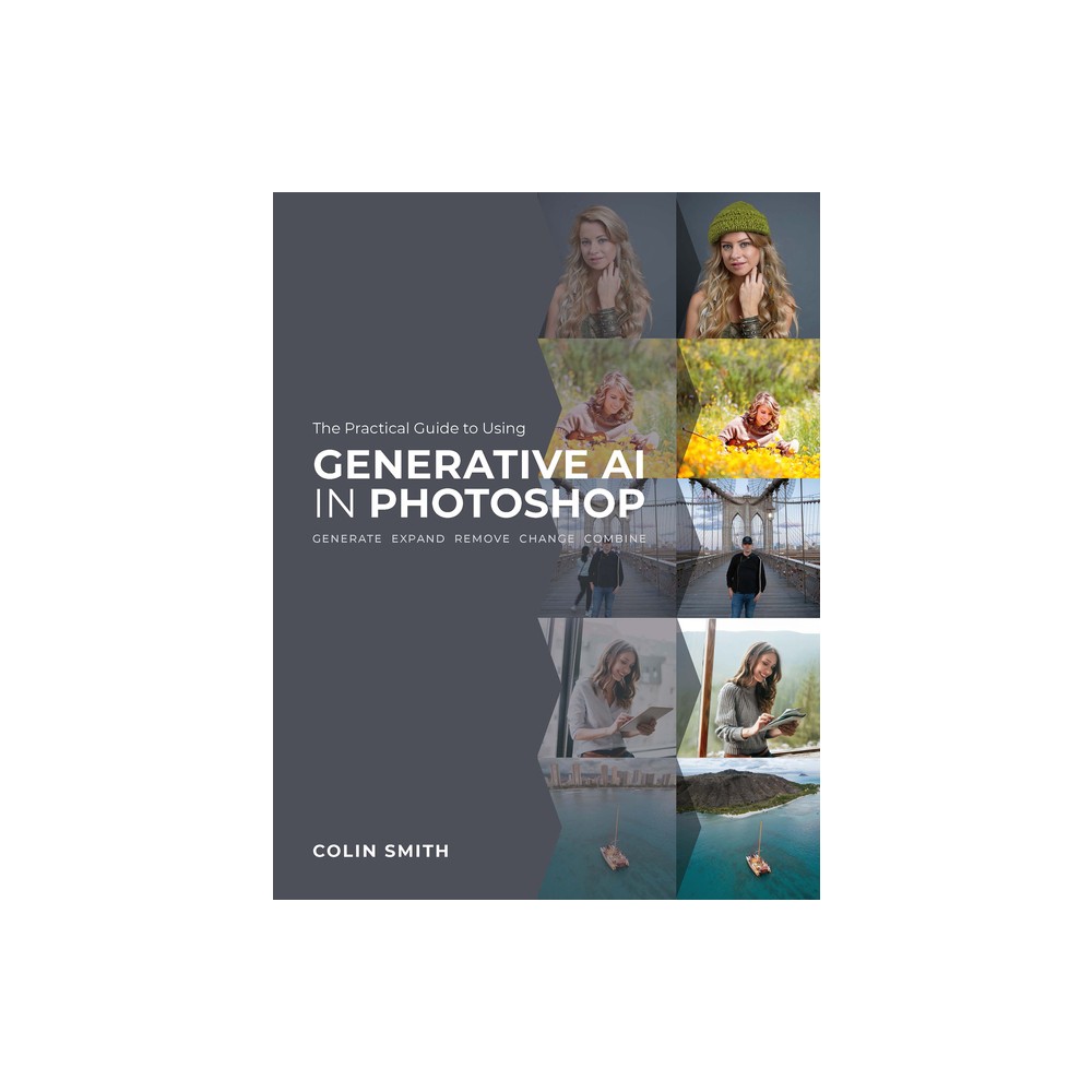 The Practical Guide to Using Generative AI in Photoshop - by Colin Smith (Paperback)
