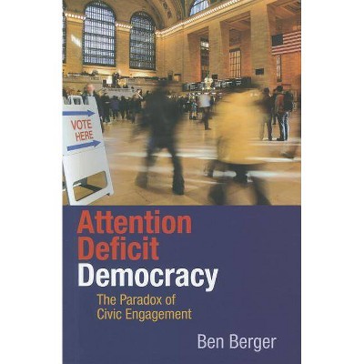 Attention Deficit Democracy - by  Ben Berger (Hardcover)