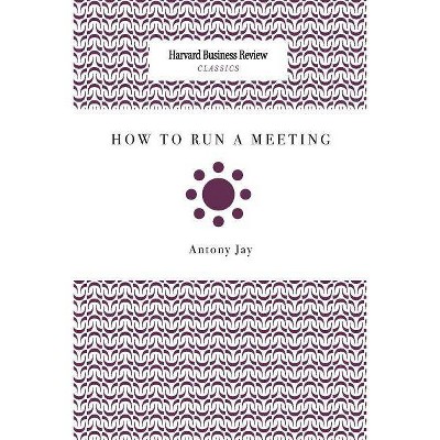 How to Run a Meeting - by  Antony Jay (Paperback)