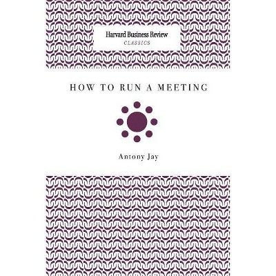 How to Run a Meeting - by  Antony Jay (Paperback)