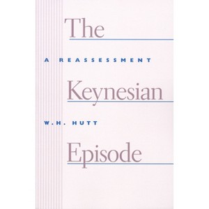The Keynesian Episode - by  W H Hutt (Paperback) - 1 of 1