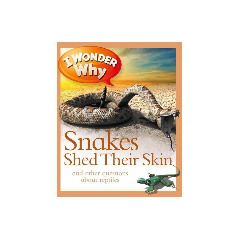 ISBN 9780753465318 product image for I Wonder Why Snakes Shed Their Skin - (I Wonder Why (Paperback)) by Amanda O'Nei | upcitemdb.com
