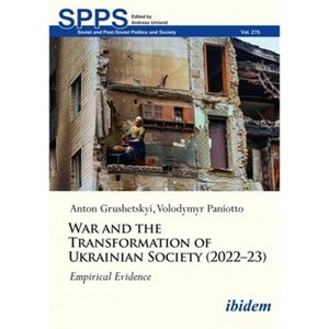 War and the Transformation of Ukrainian Society (2022-23) - (Soviet and Post-Soviet Politics and Society) by  Volodymyr Paniotto & Anton Grushetsky - 1 of 1