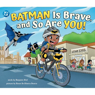 Batman Is Brave, and So Are You! - (DC Super Heroes) by  Benjamin Bird (Hardcover)