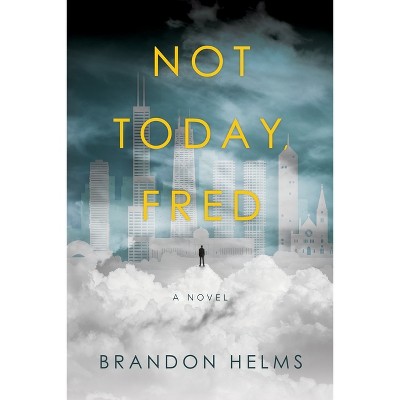 Not Today, Fred - by  Brandon Helms (Paperback)