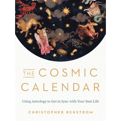 The Cosmic Calendar - by  Christopher Renstrom (Paperback)
