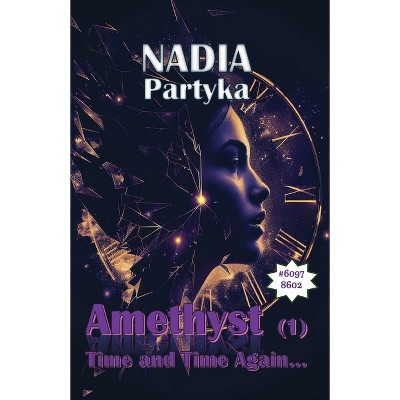 Amethyst - (Time and Time Again) by  Nadia Partyka (Paperback)