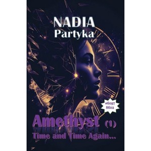 Amethyst - (Time and Time Again) by  Nadia Partyka (Paperback) - 1 of 1