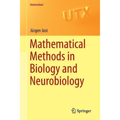 Mathematical Methods in Biology and Neurobiology - (Universitext) by  Jürgen Jost (Paperback)