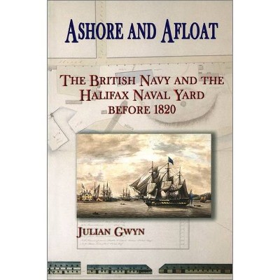 Ashore and Afloat - by  Julian Gwyn (Paperback)