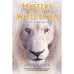 Mystery of the White Lions - by  Linda Tucker (Paperback) - 1 of 1
