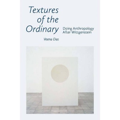 Textures of the Ordinary - (Thinking from Elsewhere) by  Veena Das (Paperback)