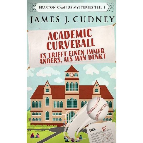 Academic Curveball - Es Trifft Einen Immer Anders, Als Man Denkt - By James  J Cudney (Paperback) : Target