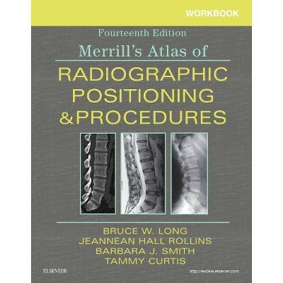 Workbook for Merrill's Atlas of Radiographic Positioning and Procedures - 14th Edition by  Bruce W Long & Tammy Curtis & Barbara J Smith (Paperback)