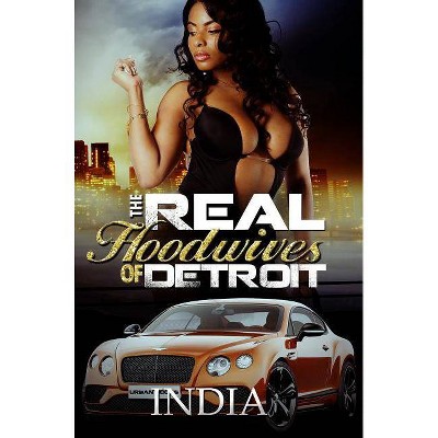 The Real Hoodwives of Detroit - by  India (Paperback)