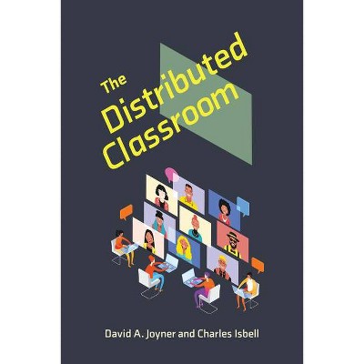 The Distributed Classroom - (Learning in Large-Scale Environments) by  David Joyner & Charles Isbell (Hardcover)