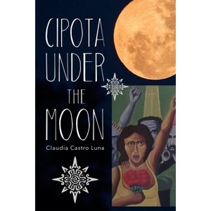 Cipota Under the Moon - by  Claudia Castro Luna (Paperback) - 1 of 1