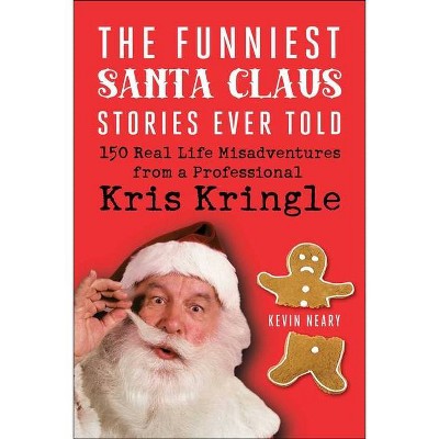 The Funniest Santa Claus Stories Ever Told - by  Kevin Neary (Paperback)