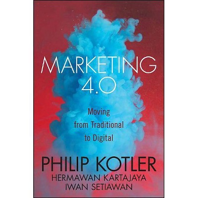 Marketing 4.0 - by  Hermawan Kartajaya & Philip Kotler & Iwan Setiawan (Hardcover)