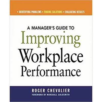 A Manager's Guide to Improving Workplace Performance - by  Roger Chevalier (Paperback)