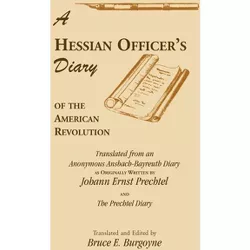A Hessian Officer's Diary of the American Revolution Translated From An Anonymous Ansbach-Bayreuth Diary and The Prechtel Diary - (Paperback)