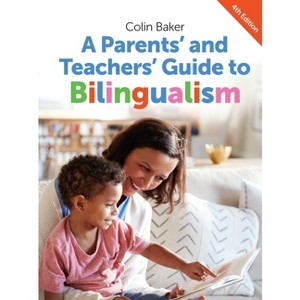 A Parents' and Teachers' Guide to Bilingualism - (Parents' and Teachers' Guides) 4th Edition by  Colin Baker (Paperback) - 1 of 1
