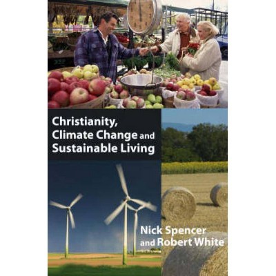 Christianity, Climate Change and Sustainable Living - by  Nick Spencer (Paperback)