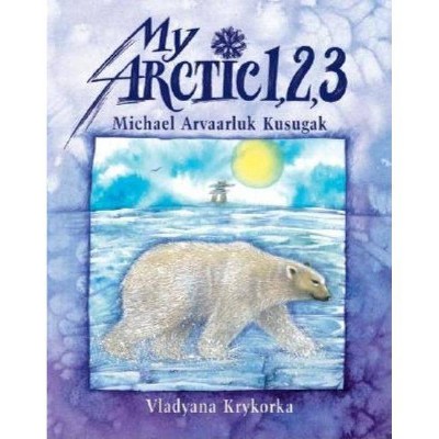 My Arctic 1,2,3 - by  Michael Kusugak (Paperback)