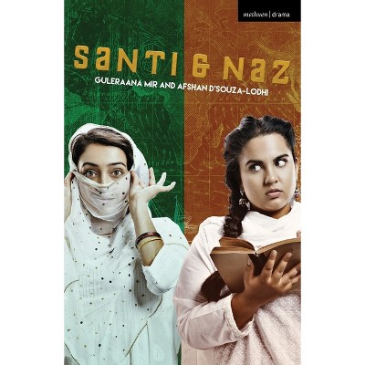 Santi & Naz - (Modern Plays) by  Guleraana Mir & Afshan D'Souza-Lodhi (Paperback)