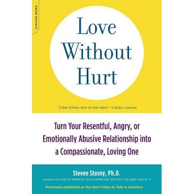 Love Without Hurt - by  Steven Stosny (Paperback)