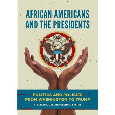 African Americans and the Presidents - by  F Brooks & Glenn Starks (Hardcover)