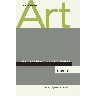 The End of Art - by  Eva Geulen (Paperback)