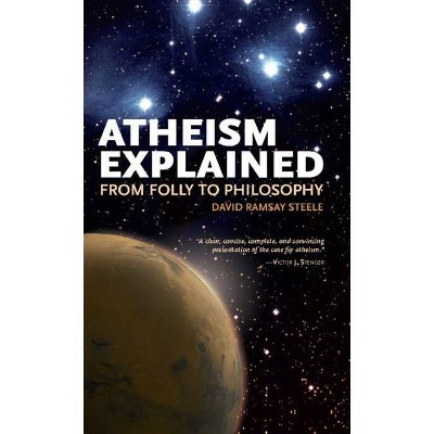 Atheism Explained - (Ideas Explained) by  David Ramsay Steele (Paperback)