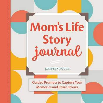 Mom's Life Story Journal - by  Kristen Fogle (Paperback)