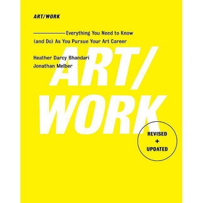 Art/Work - Revised & Updated - by  Heather Darcy Bhandari & Jonathan Melber (Paperback)