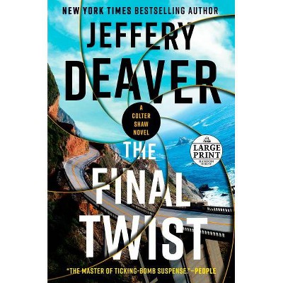 The Final Twist - (A Colter Shaw Novel) Large Print by  Jeffery Deaver (Paperback)