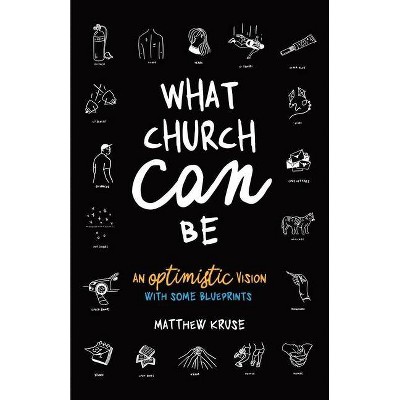 What Church Can Be - by  Matthew Kruse (Paperback)